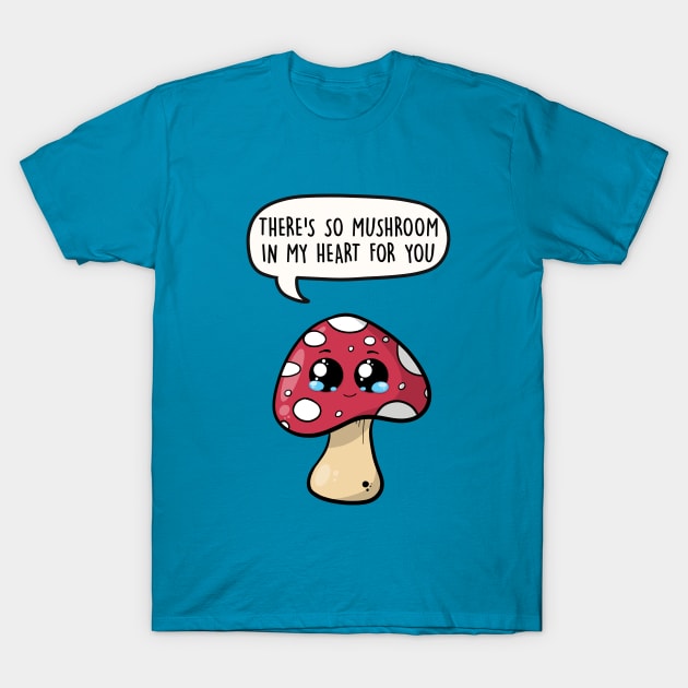 There's so mushroom in my heart for you T-Shirt by LEFD Designs